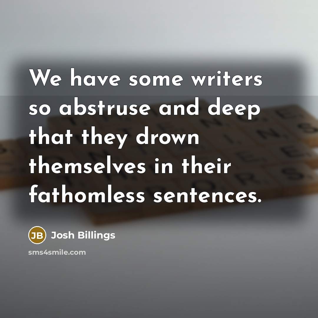 “We have some writers so abstruse and deep that they…” quote by Josh Billings