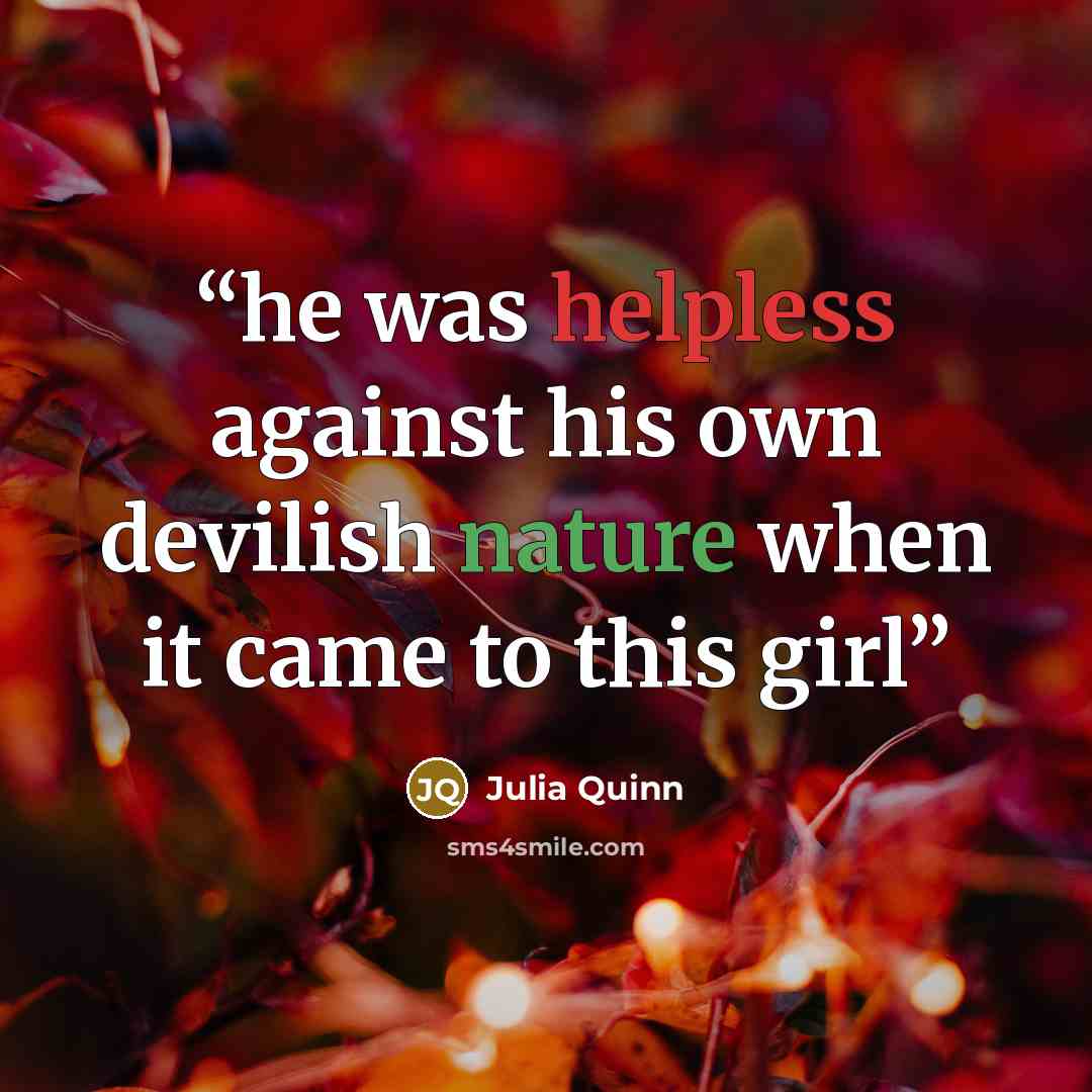 “he was helpless against his own devilish nature when it came to this girl” quote by Julia Quinn