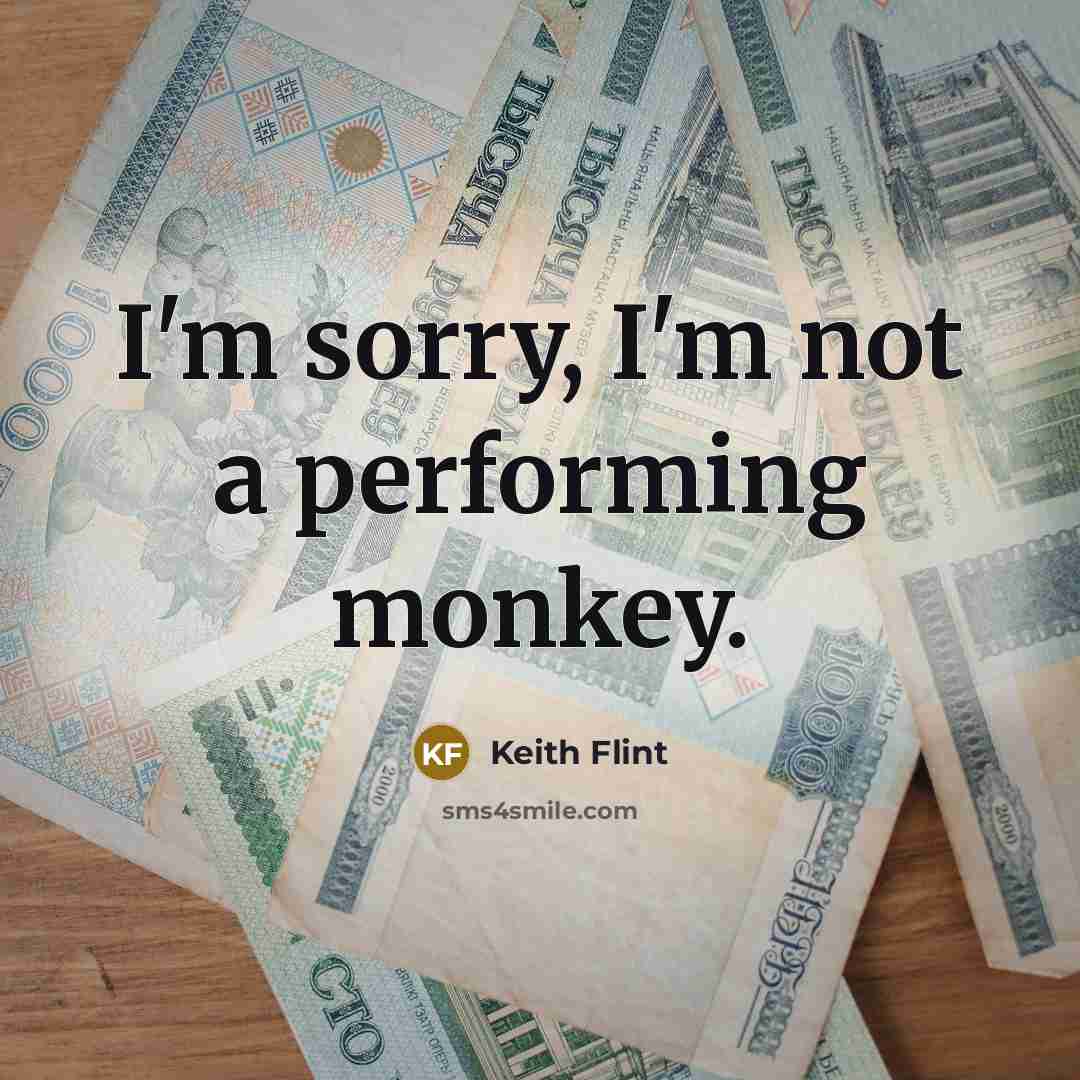 “I'm sorry, I'm not a performing monkey.…” quote by Keith Flint