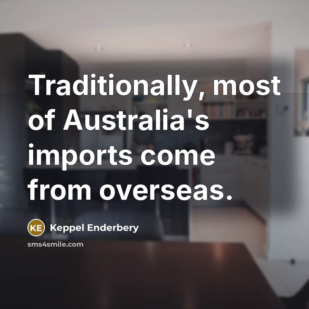 “Traditionally, most of Australia's imports come from overseas.” quote by Keppel Enderbery