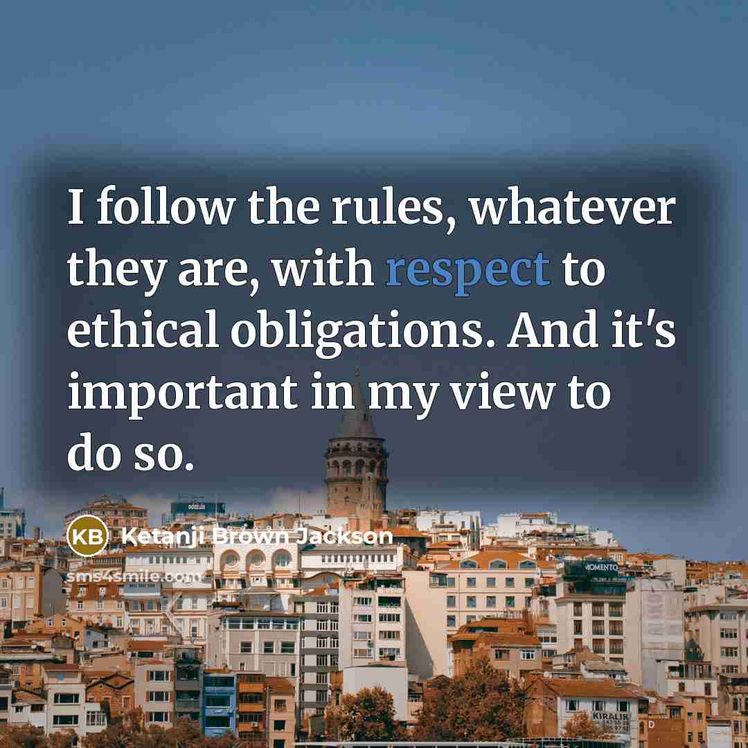 “I follow the rules, whatever they are, with respect to…” quote by Ketanji Brown Jackson