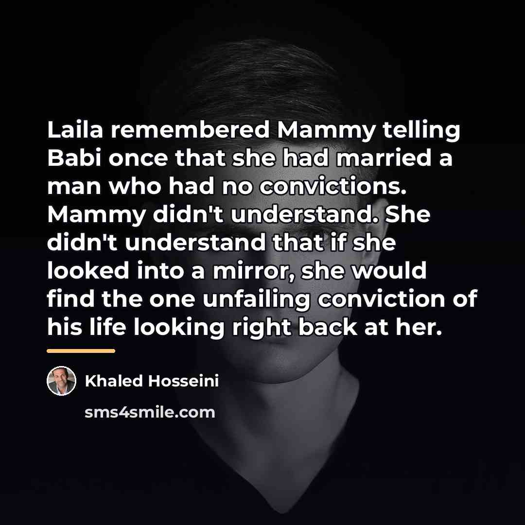 “Laila remembered Mammy telling Babi once that she had married…” quote by Khaled Hosseini