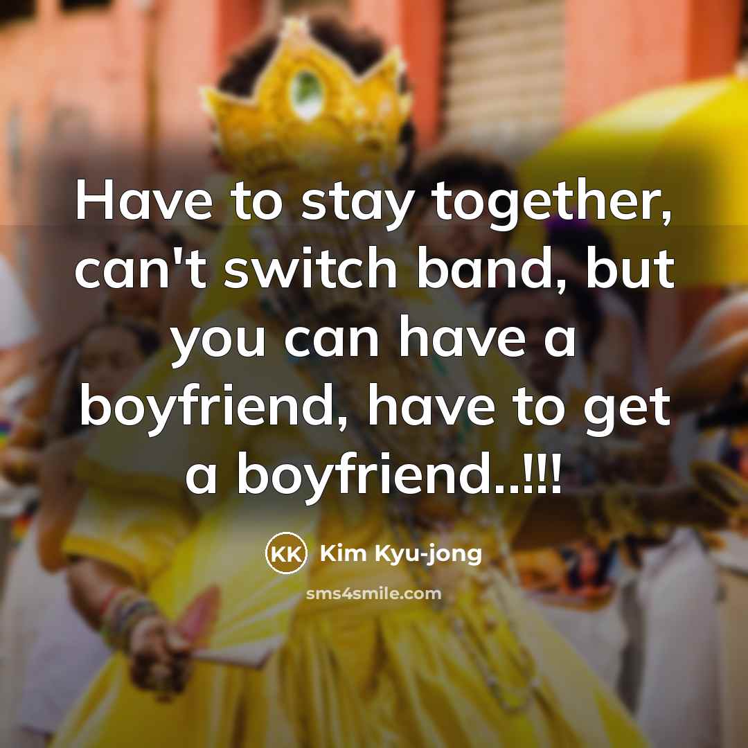 “Have to stay together, can't switch band, but you can…” quote by Kim Kyu-jong
