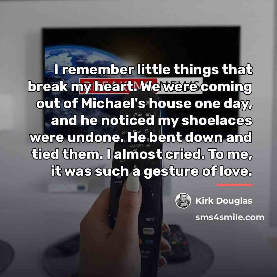 “I remember little things that break my heart. We were…” quote by Kirk Douglas
