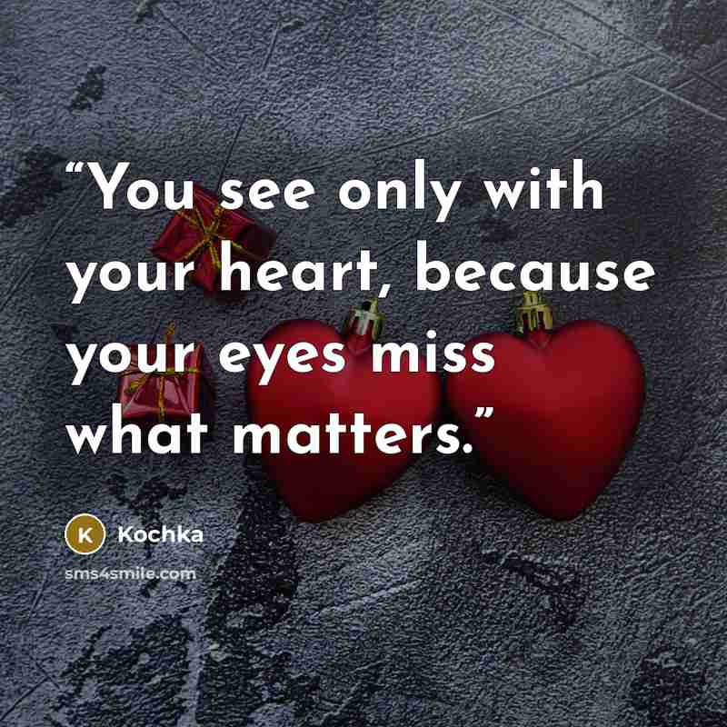 “You see only with your heart, because your eyes miss what matters.” quote by Kochka