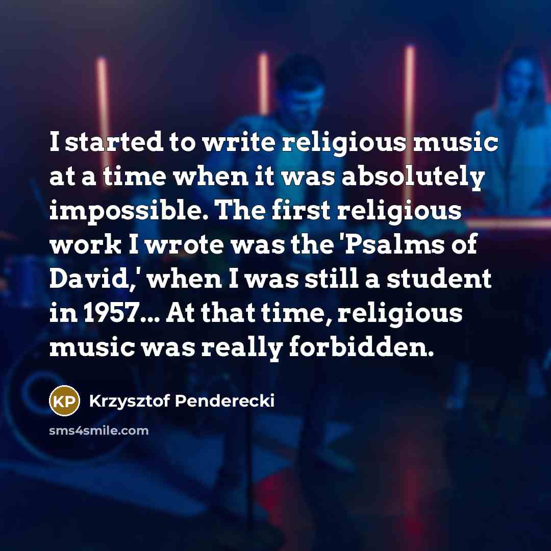 “I started to write religious music at a time when…” quote by Krzysztof Penderecki