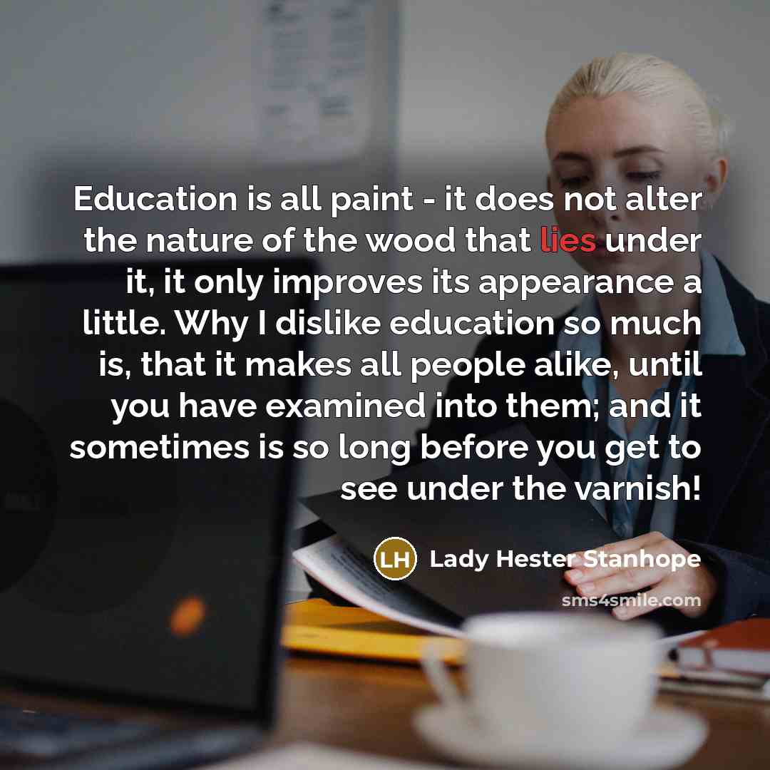 “Education is all paint - it does not alter the…” quote by Lady Hester Stanhope