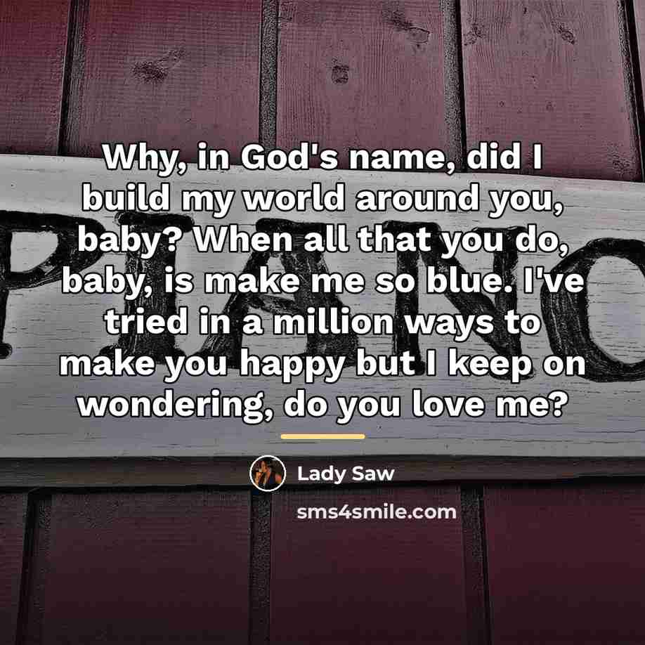 “Why, in God's name, did I build my world around…” quote by Lady Saw