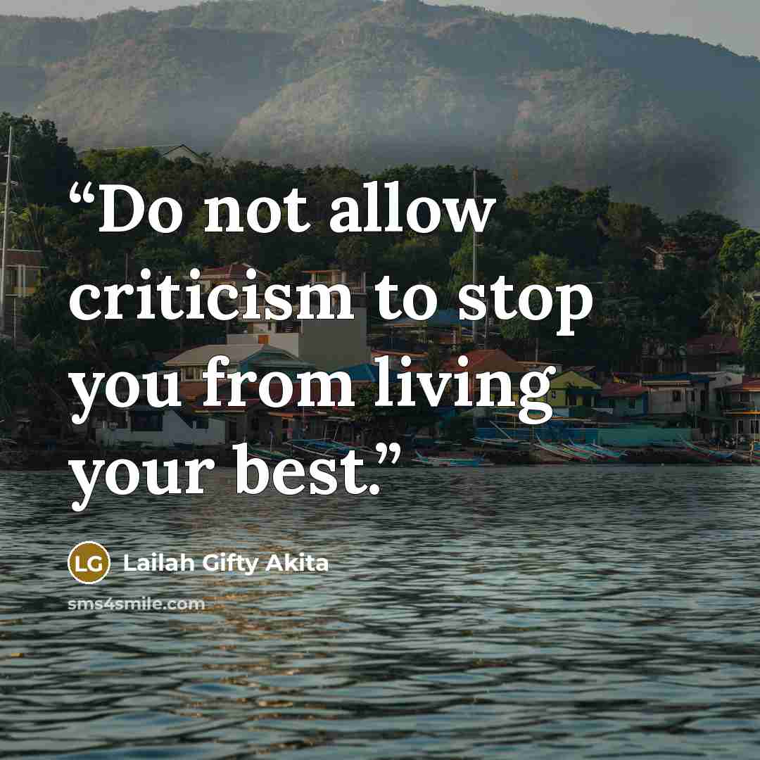 “Do not allow criticism to stop you from living your best.” quote by Lailah Gifty Akita