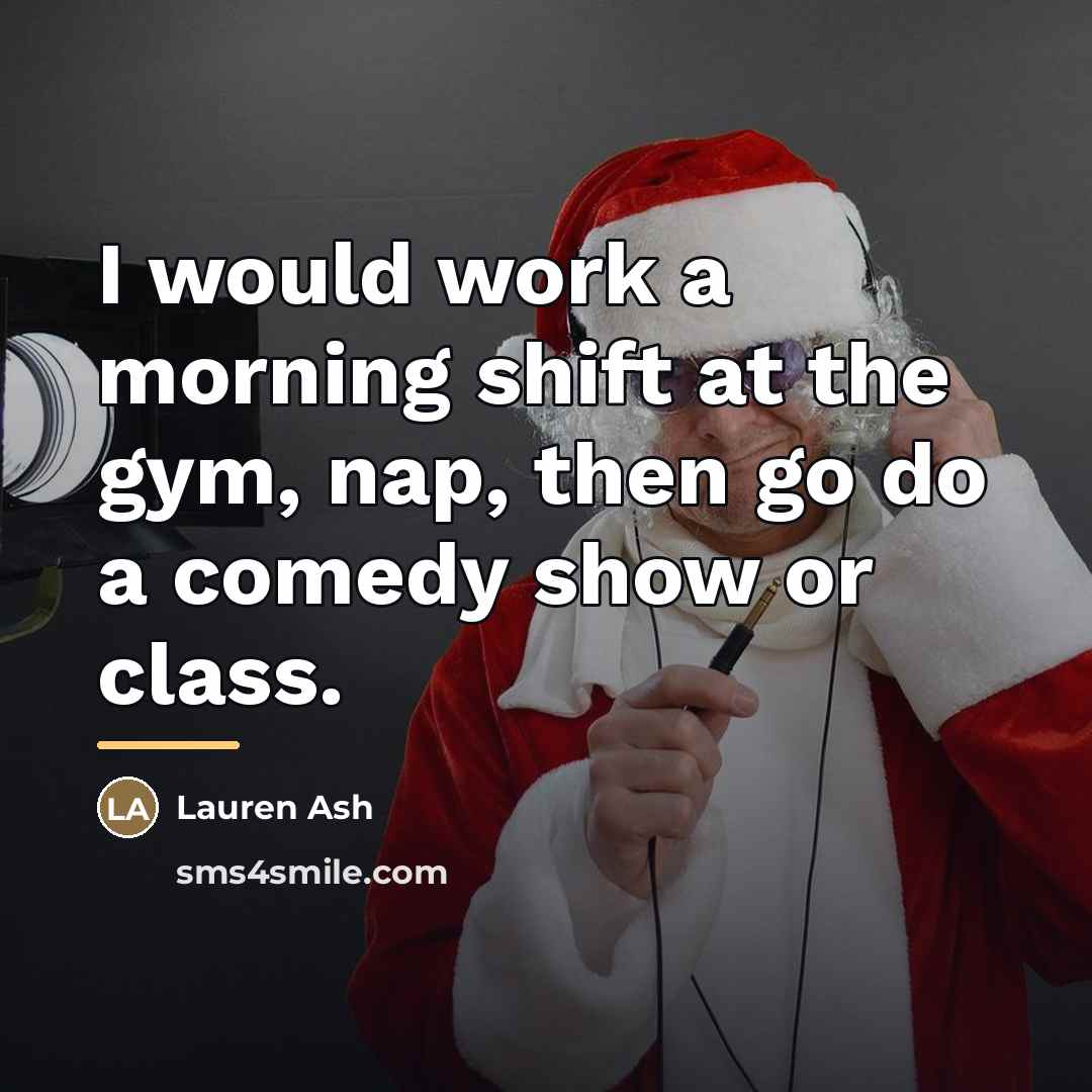 “I would work a morning shift at the gym, nap,…” quote by Lauren Ash