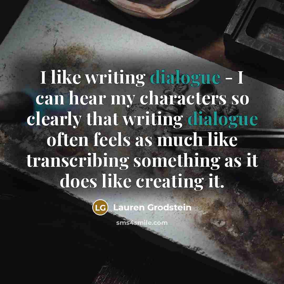 “I like writing dialogue - I can hear my characters…” quote by Lauren Grodstein