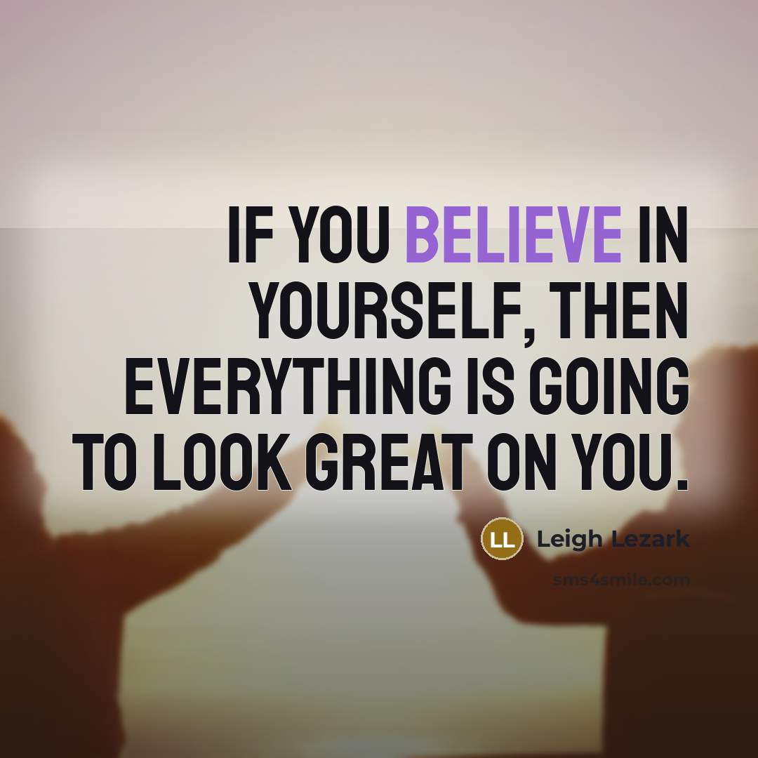 “If you believe in yourself, then everything is going to…” quote by Leigh Lezark