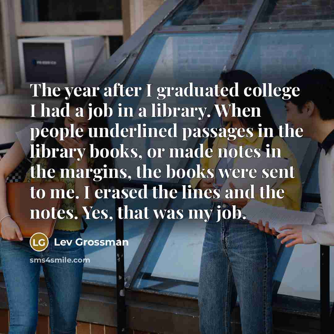 “The year after I graduated college I had a job…” quote by Lev Grossman