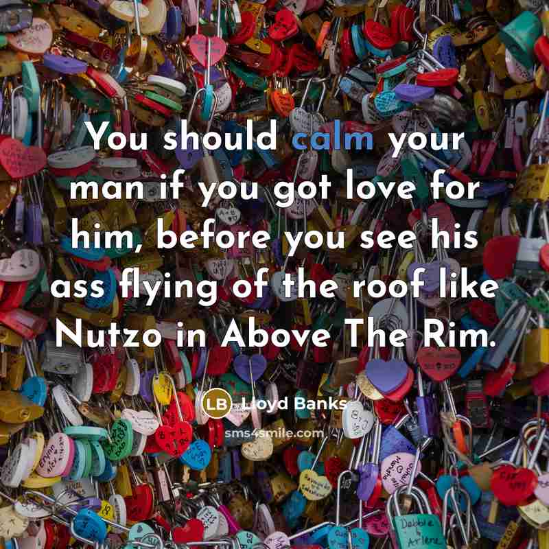 “You should calm your man if you got love for…” quote by Lloyd Banks