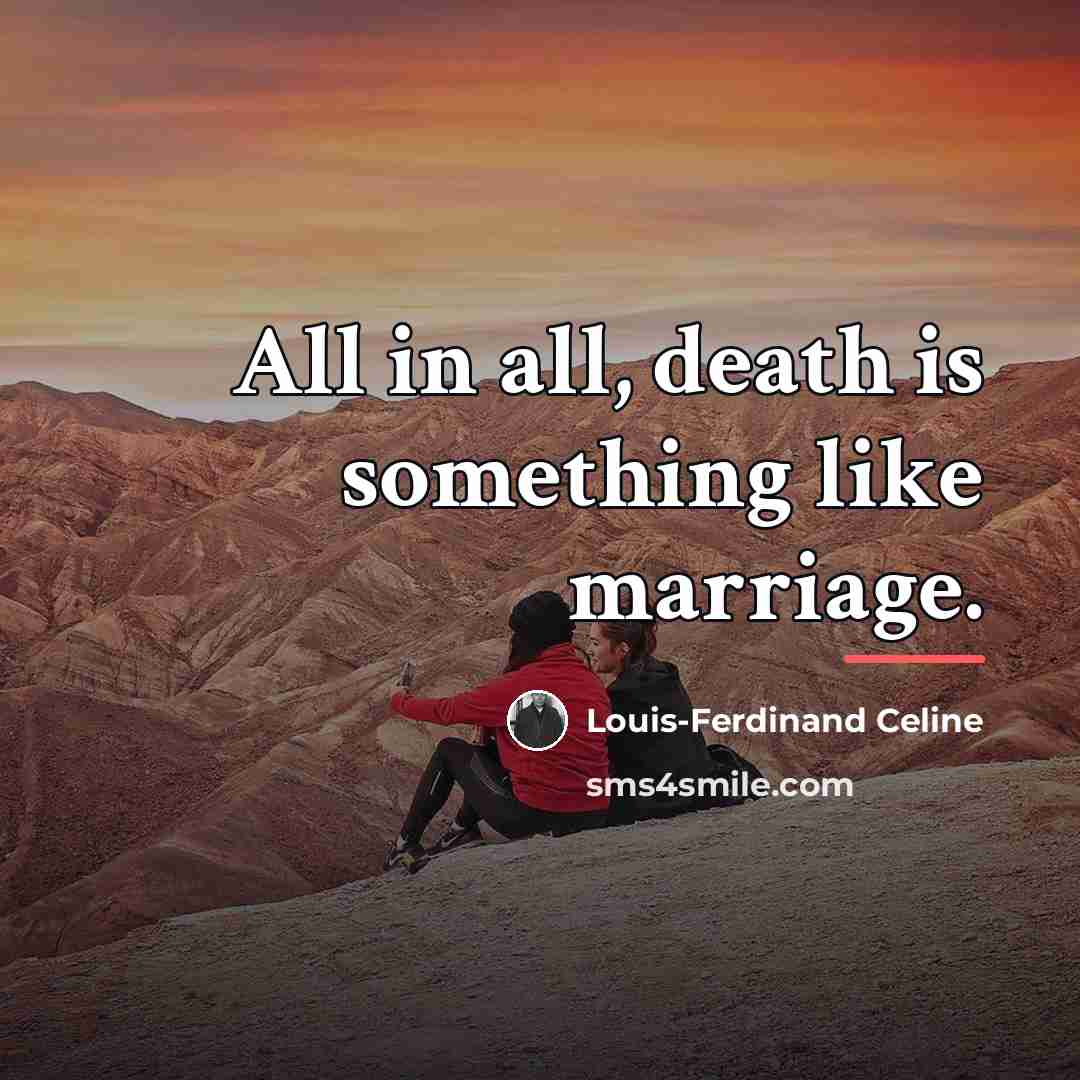 “All in all, death is something like marriage.…” quote by Louis-Ferdinand Celine