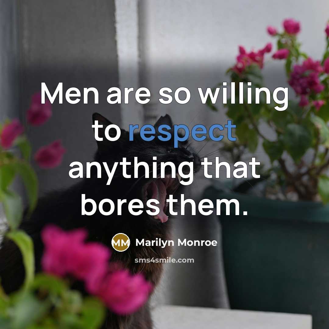 “Men are so willing to respect anything that bores them.…” quote by Marilyn Monroe