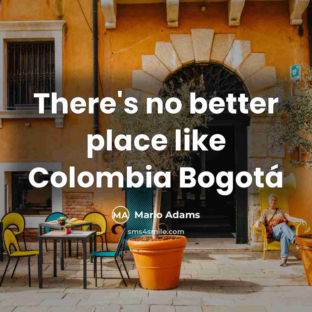 “There's no better place like Colombia Bogotá…” quote by Mario Adams