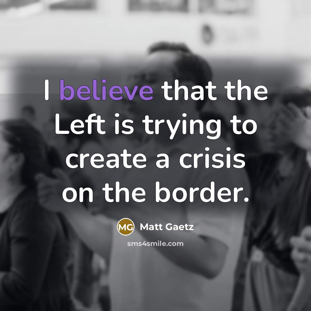 “I believe that the Left is trying to create a…” quote by Matt Gaetz