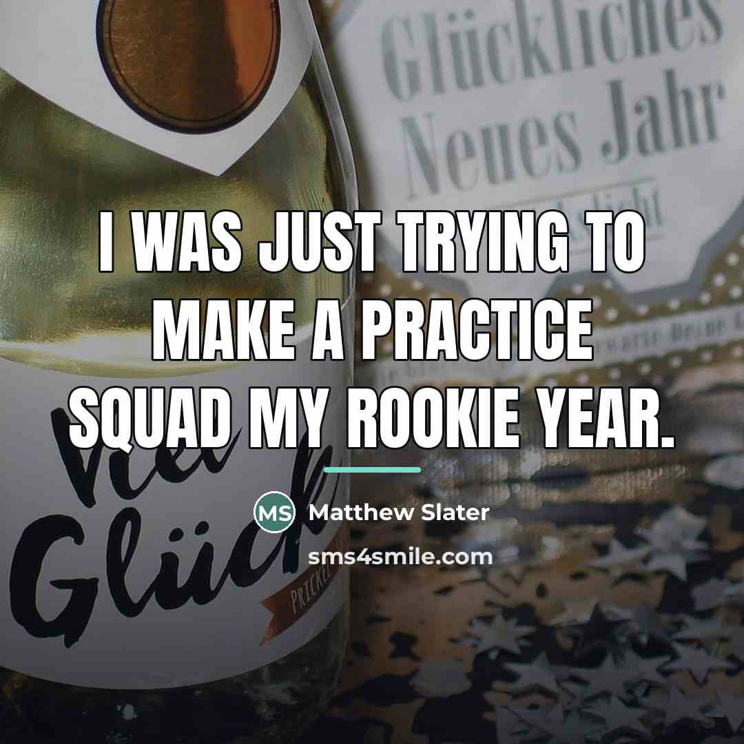“I was just trying to make a practice squad my…” quote by Matthew Slater