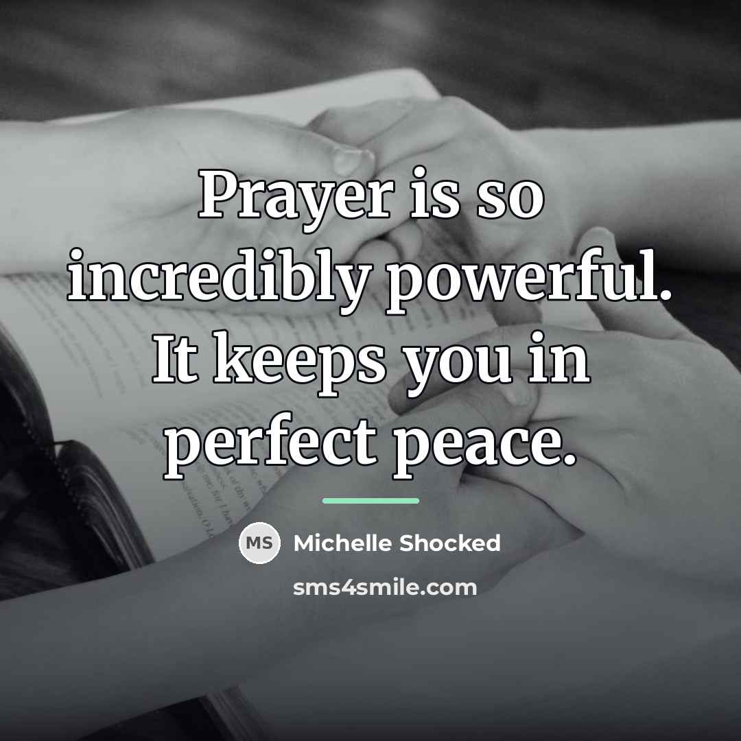 “Prayer is so incredibly powerful. It keeps you in perfect…” quote by Michelle Shocked