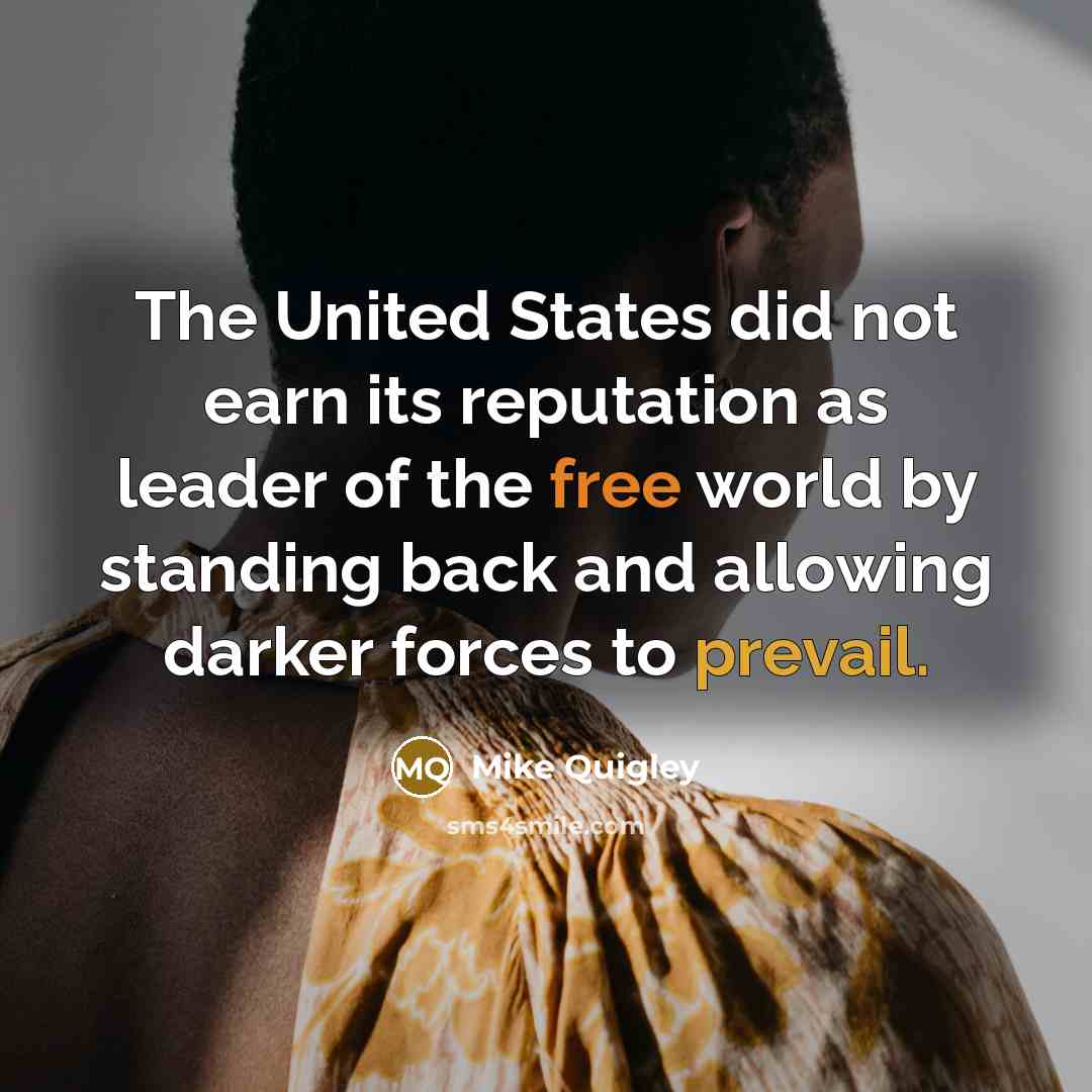 “The United States did not earn its reputation as leader…” quote by Mike Quigley