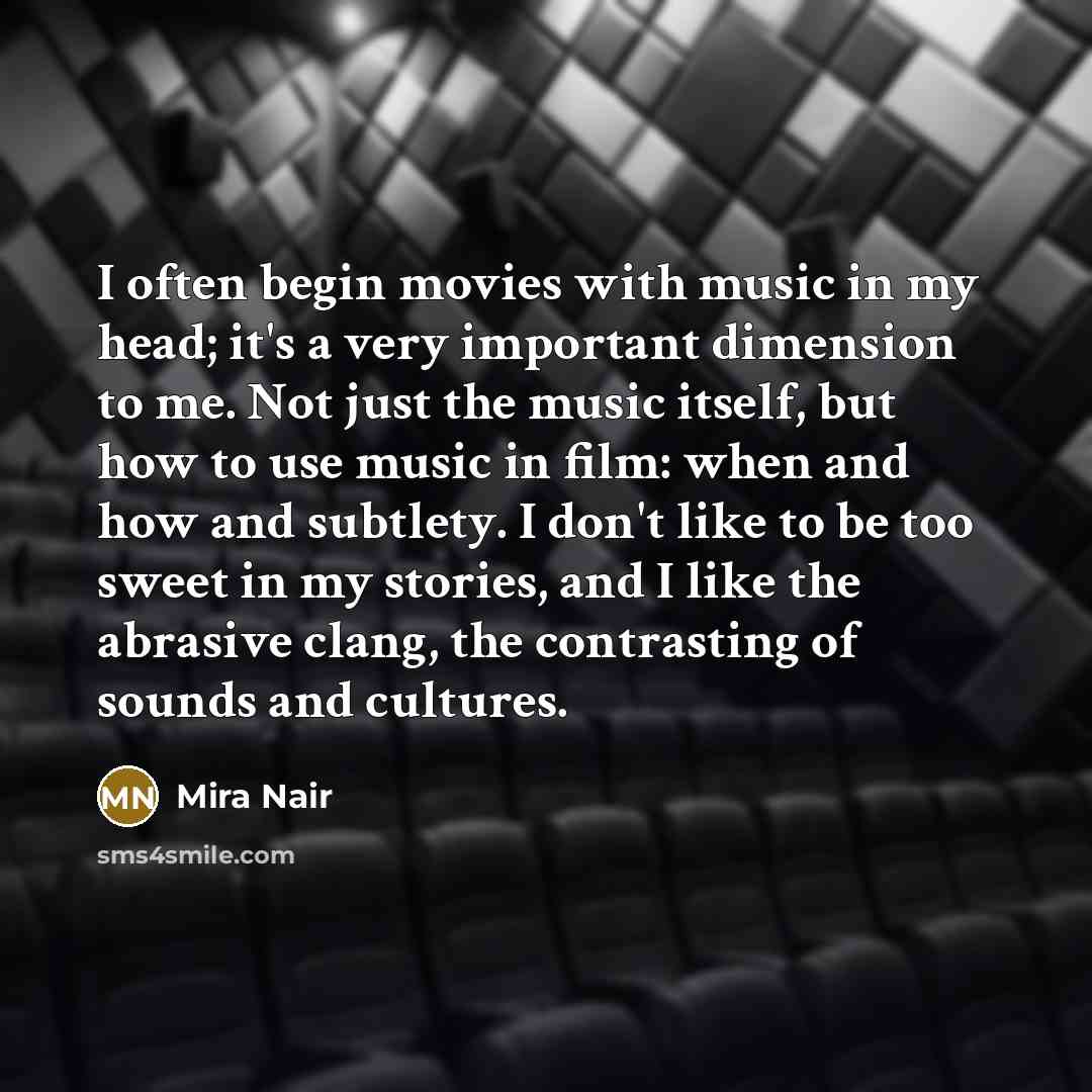 “I often begin movies with music in my head; it's…” quote by Mira Nair