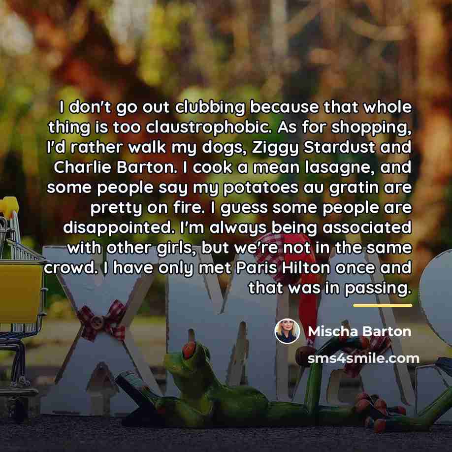 “I don't go out clubbing because that whole thing is…” quote by Mischa Barton