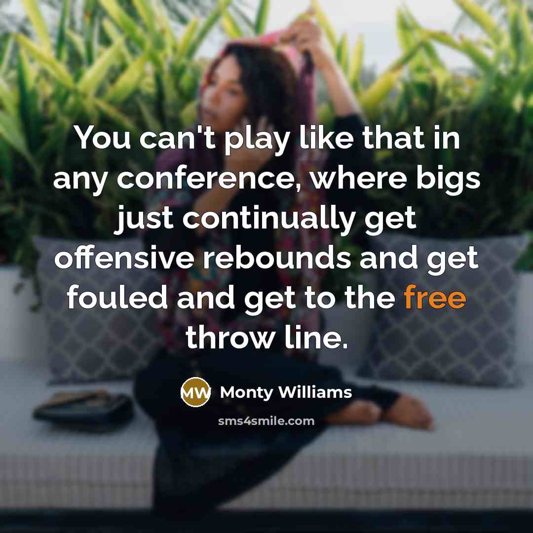 “You can't play like that in any conference, where bigs…” quote by Monty Williams