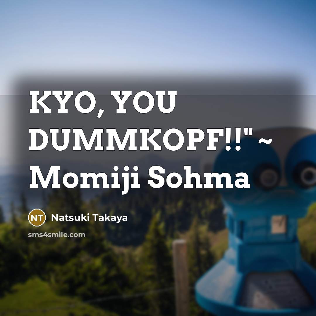 “KYO, YOU DUMMKOPF!!" ~ Momiji Sohma” quote by Natsuki Takaya
