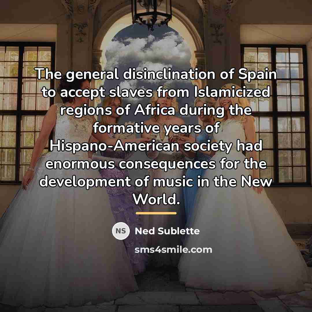 “The general disinclination of Spain to accept slaves from Islamicized…” quote by Ned Sublette