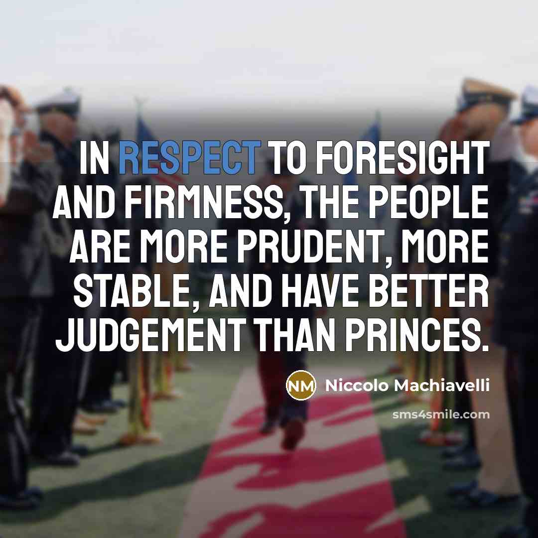“In respect to foresight and firmness, the people are more…” quote by Niccolo Machiavelli
