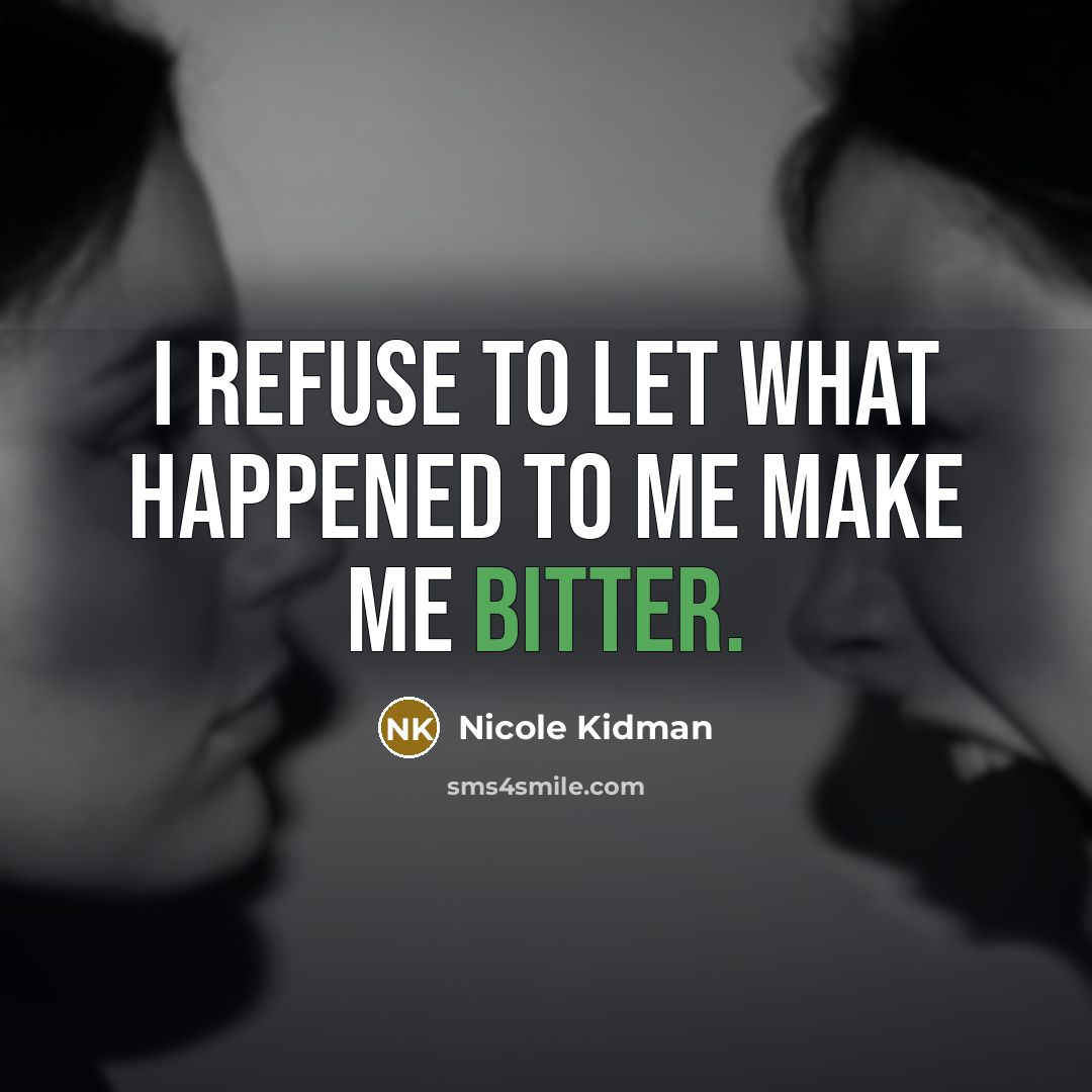 “I refuse to let what happened to me make me…” quote by Nicole Kidman