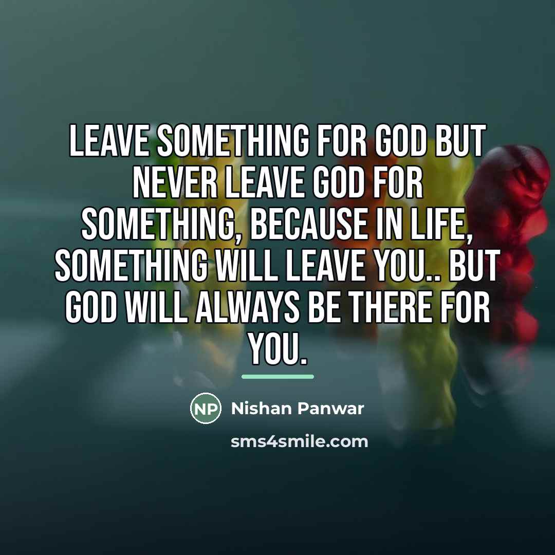 “Leave something for GOD but never leave GOD for something,…” quote by Nishan Panwar