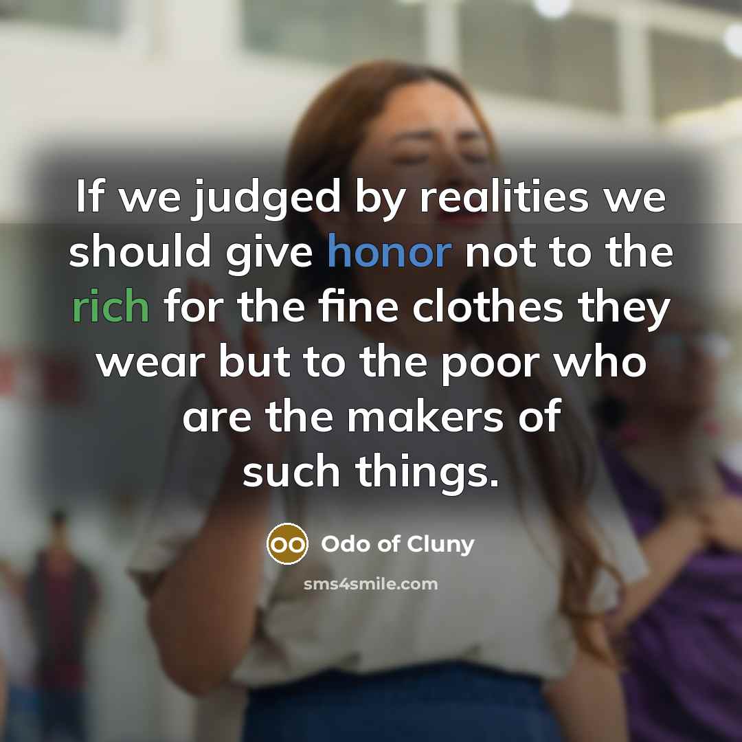 “If we judged by realities we should give honor not…” quote by Odo of Cluny