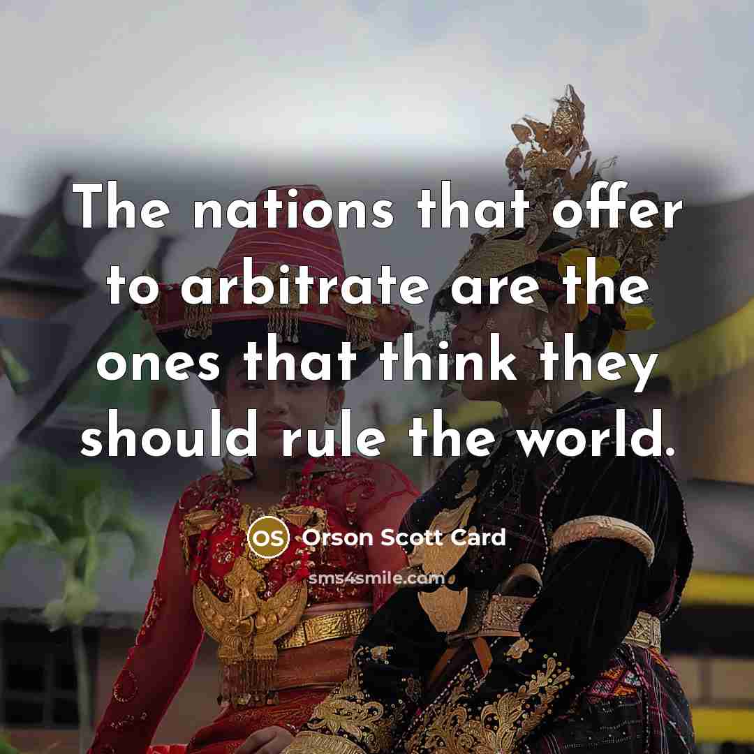 “The nations that offer to arbitrate are the ones that…” quote by Orson Scott Card
