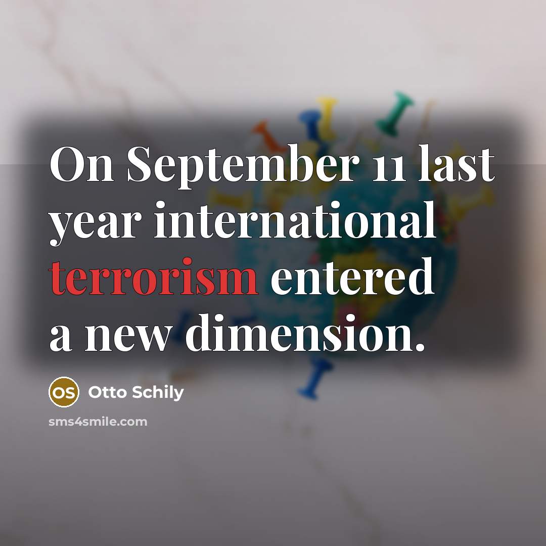 “On September 11 last year international terrorism entered a new…” quote by Otto Schily