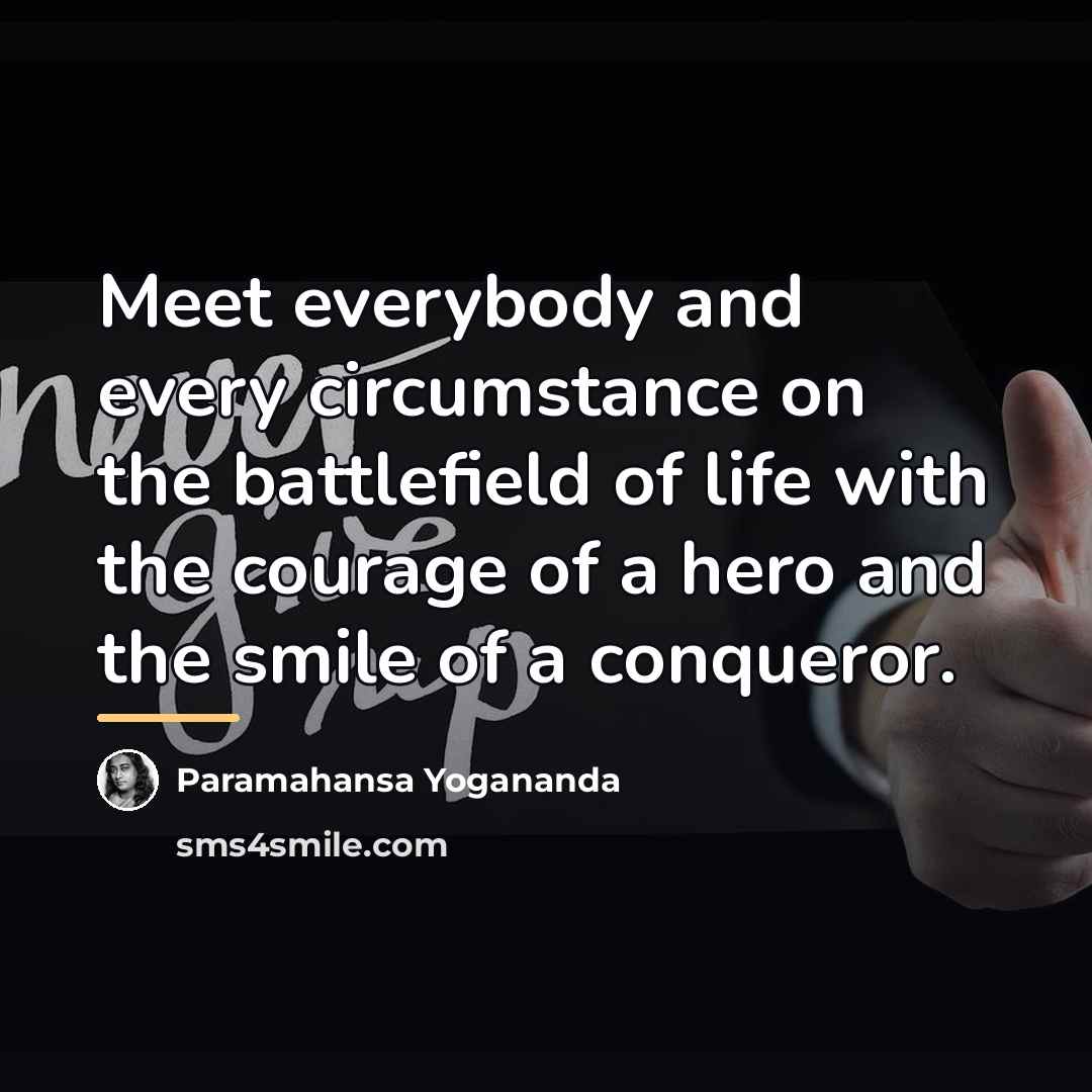 “Meet everybody and every circumstance on the battlefield of life…” quote by Paramahansa Yogananda