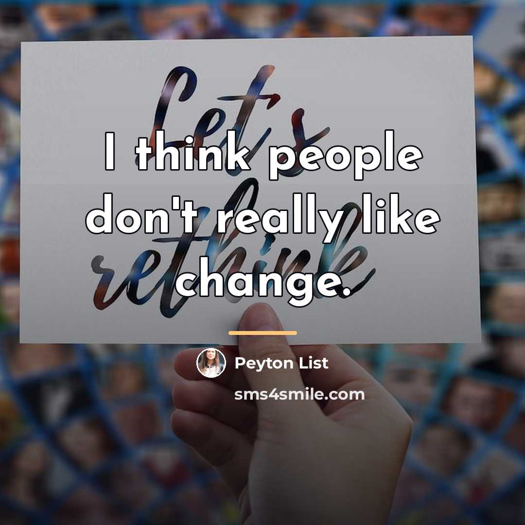 “I think people don't really like change.…” quote by Peyton List