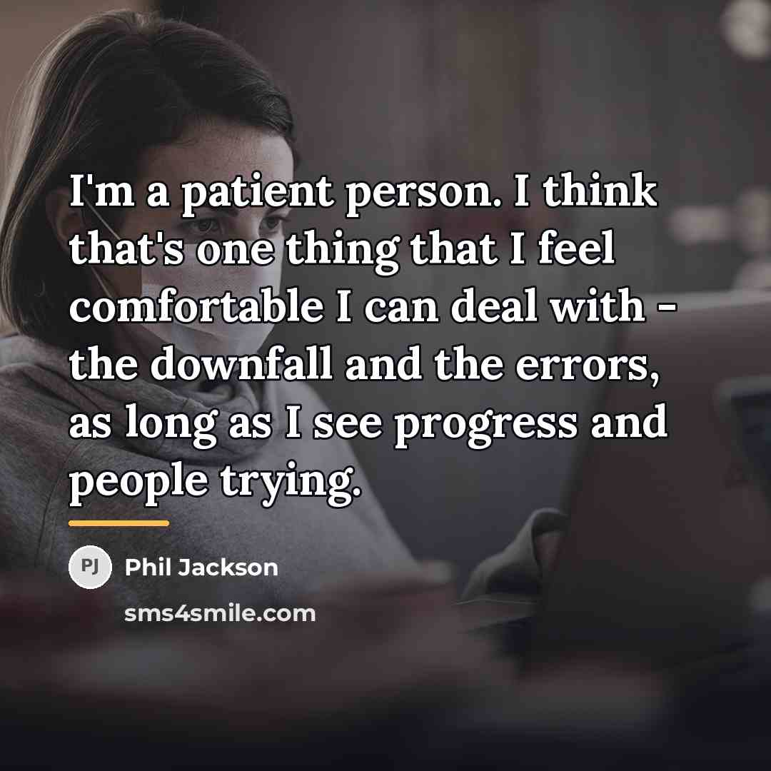 “I'm a patient person. I think that's one thing that…” quote by Phil Jackson