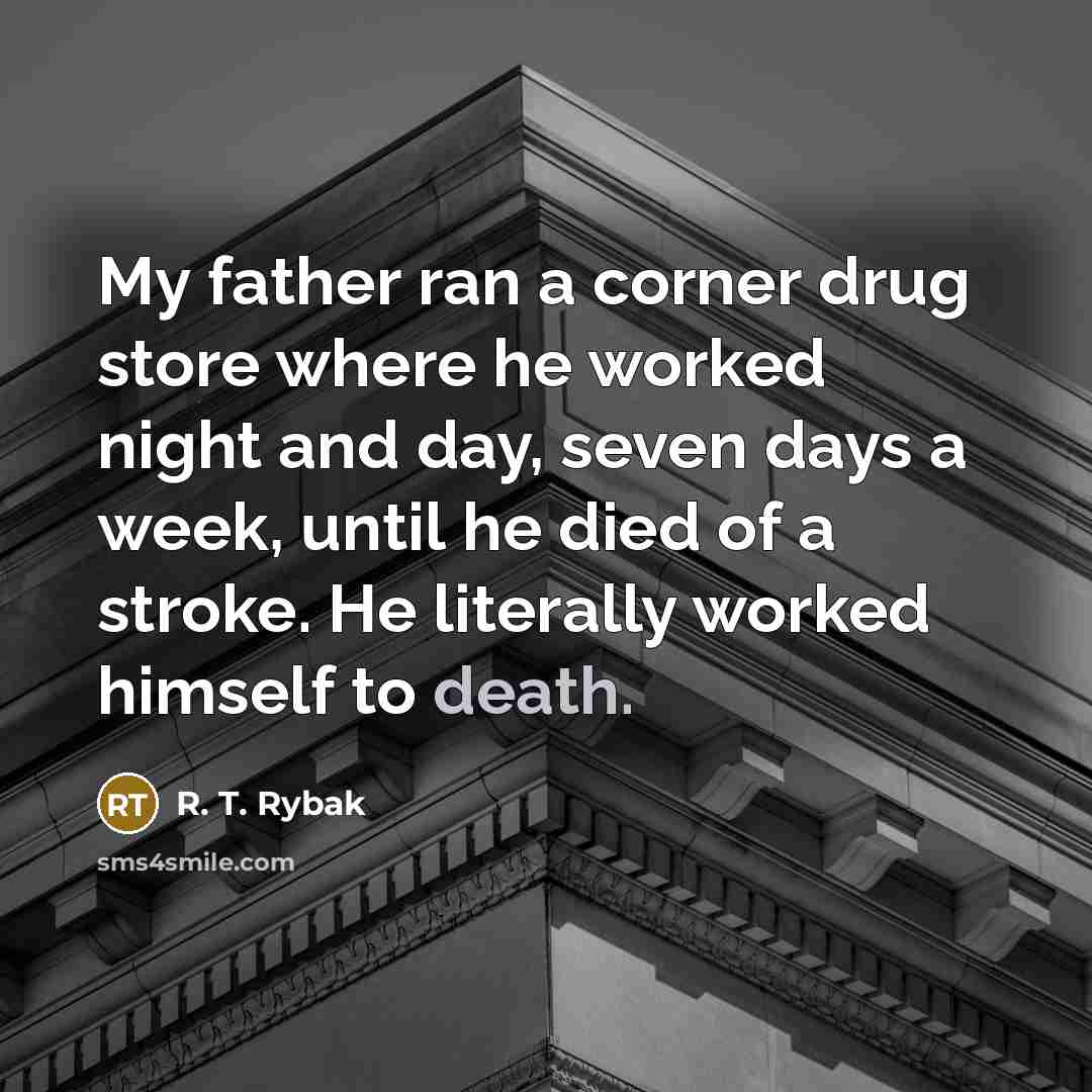 “My father ran a corner drug store where he worked…” quote by R. T. Rybak