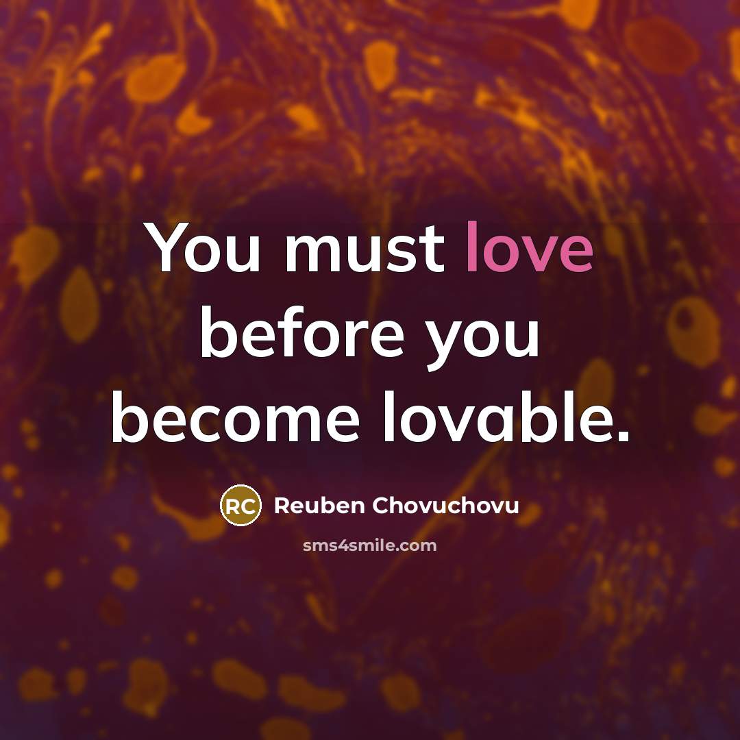 “You must love before you become lovable.…” quote by Reuben Chovuchovu