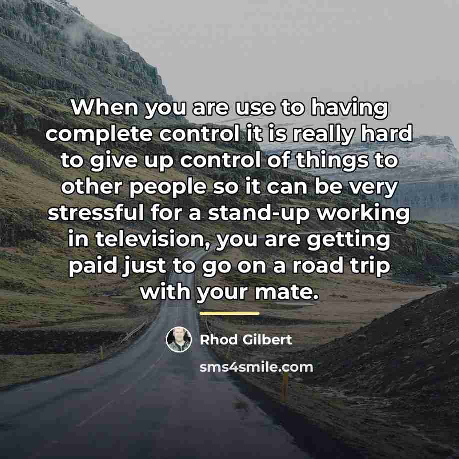 “When you are use to having complete control it is…” quote by Rhod Gilbert
