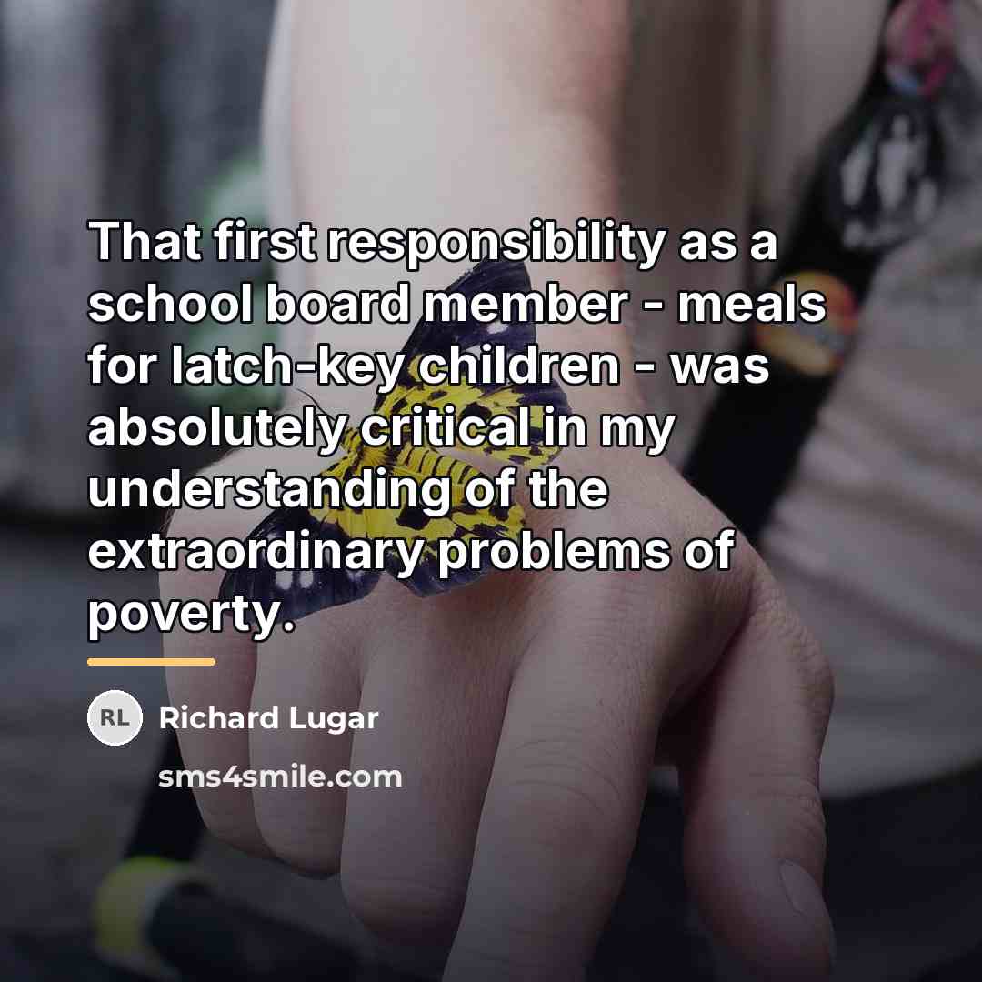 “That first responsibility as a school board member - meals…” quote by Richard Lugar