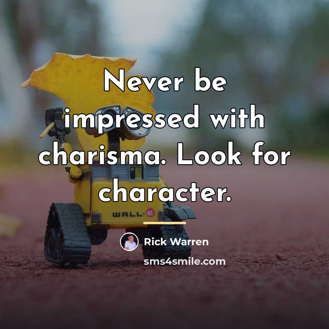 “Never be impressed with charisma. Look for character.…” quote by Rick Warren
