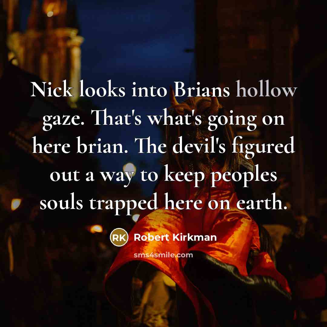 “Nick looks into Brians hollow gaze. That's what's going on…” quote by Robert Kirkman