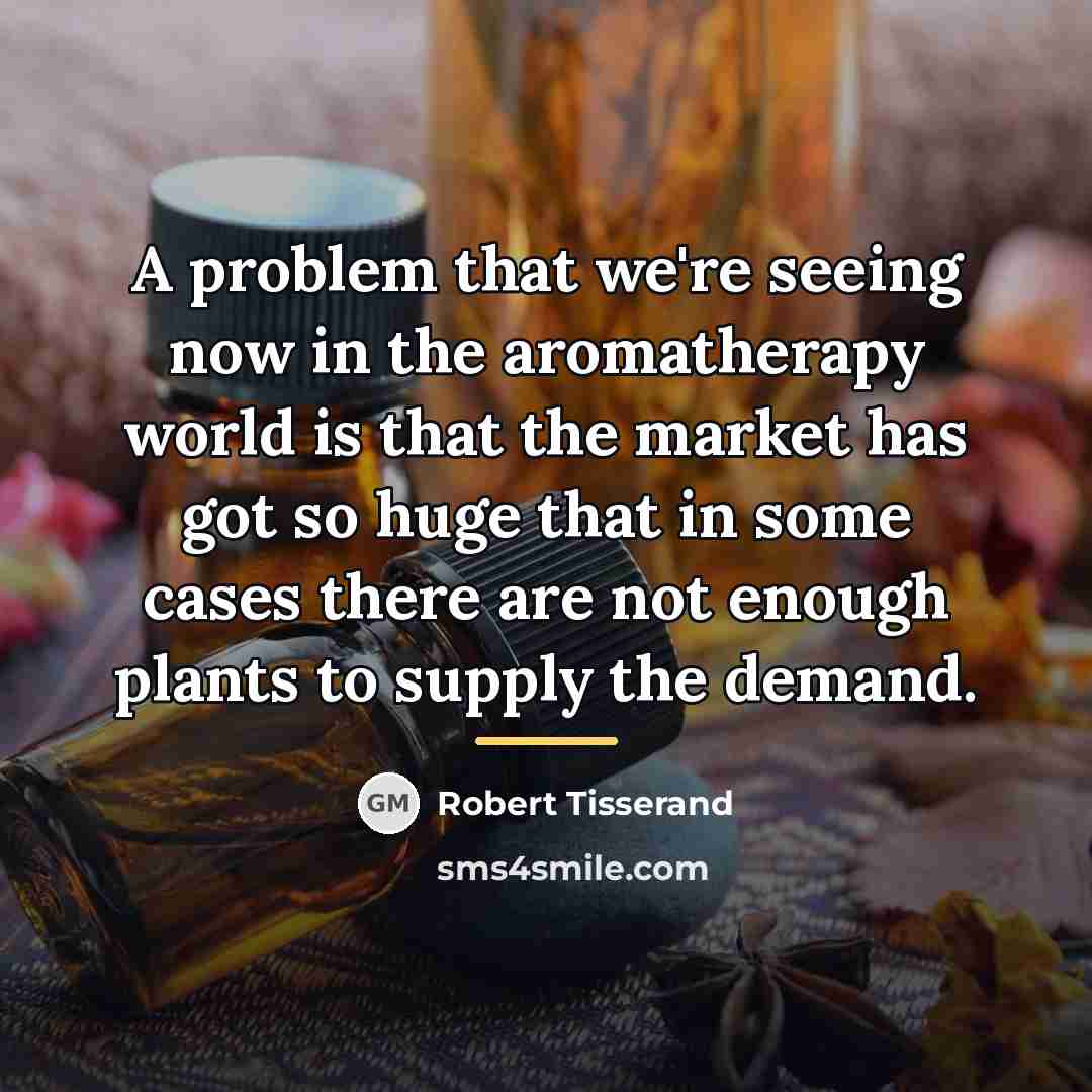 “A problem that we're seeing now in the aromatherapy world…” quote by Robert Tisserand