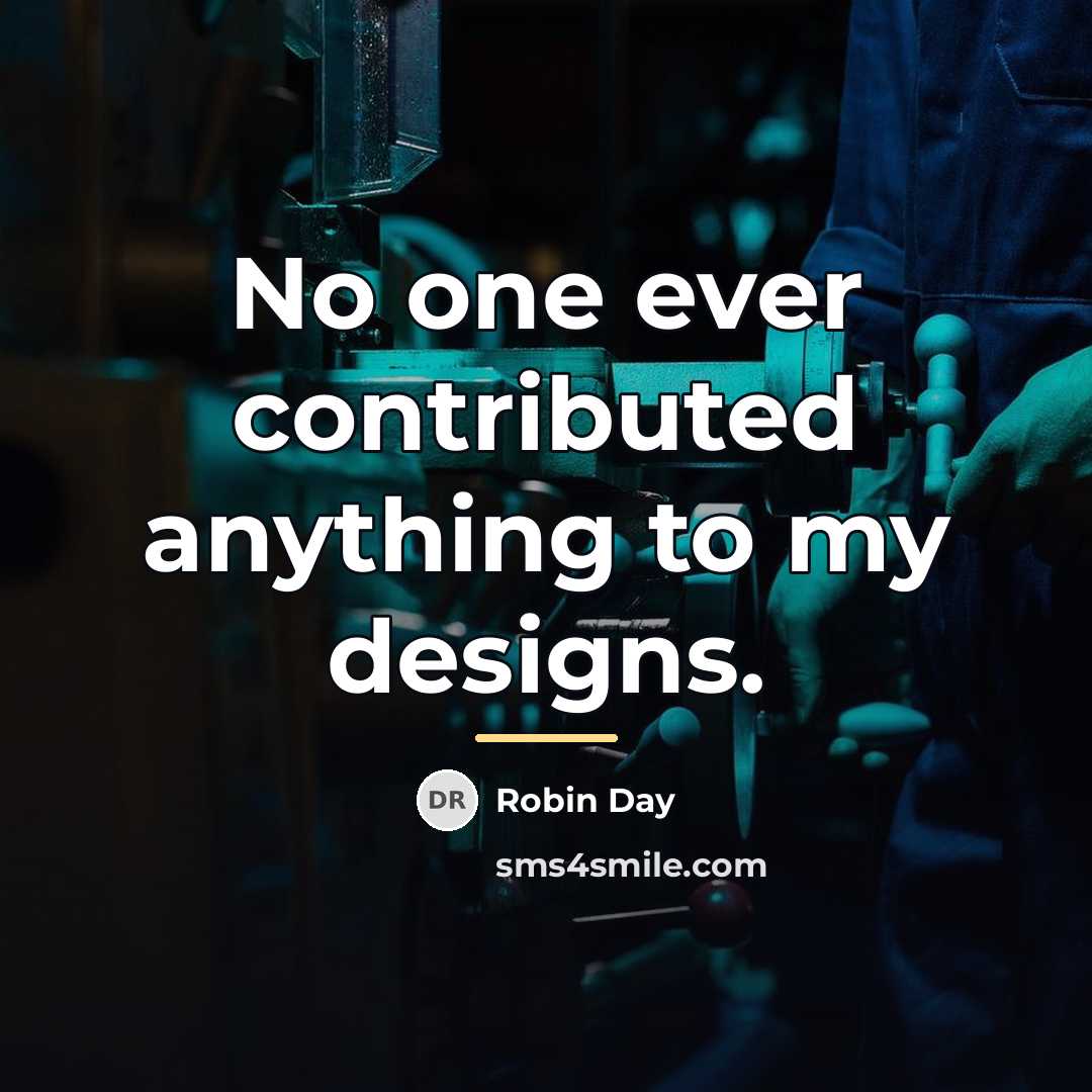 “No one ever contributed anything to my designs.…” quote by Robin Day