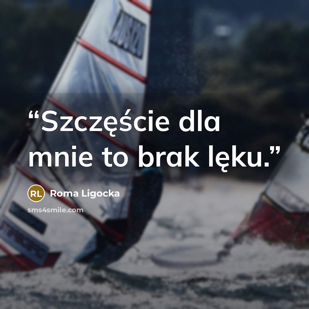 “Szczęście dla mnie to brak lęku.” quote by Roma Ligocka