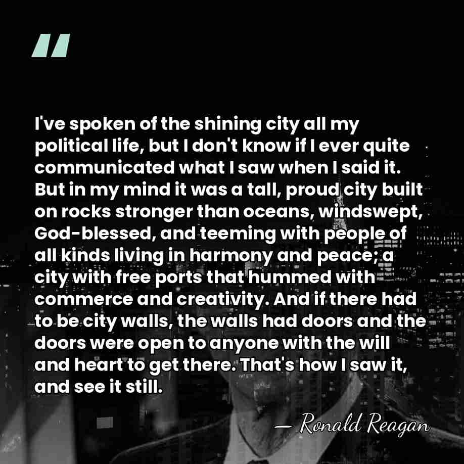 I've spoken of the shining city all my political life, but I&hellip; - Ronald Reagan