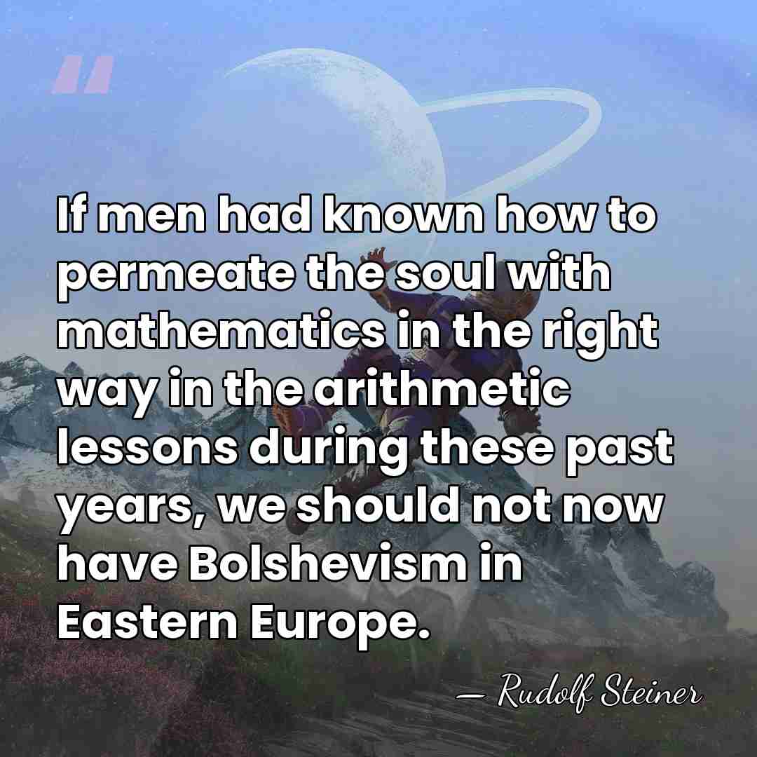 If men had known how to permeate the soul with mathematics in&hellip; - Rudolf Steiner